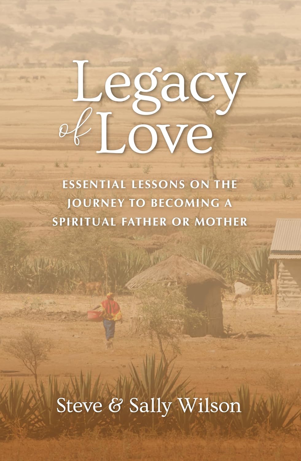 Legacy of Love: Essential Lessons on the Journey to becoming a Spiritual Father or Mother
